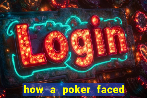 how a poker faced girl really feels