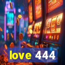 love 444