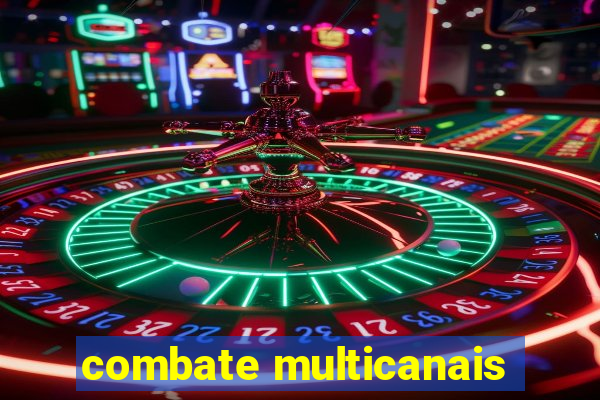 combate multicanais