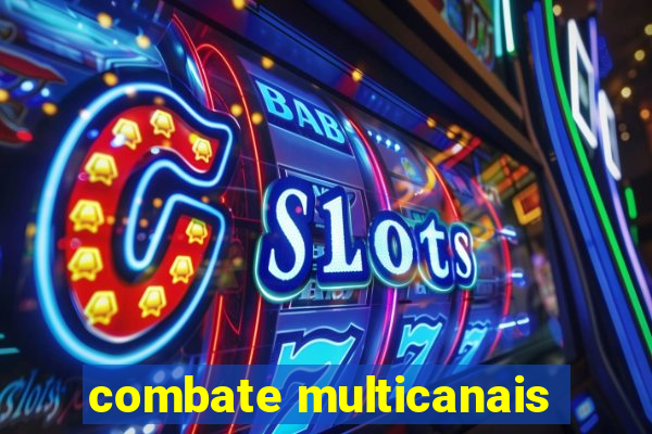 combate multicanais