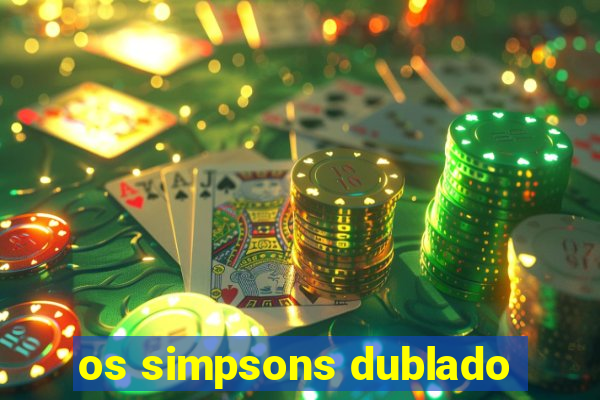 os simpsons dublado