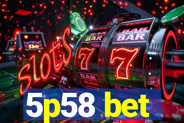 5p58 bet