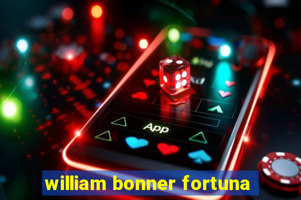 william bonner fortuna