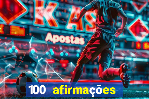 100 afirmações positivas lei da atração prosperidade e sucesso