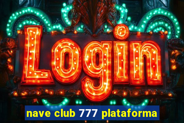 nave club 777 plataforma