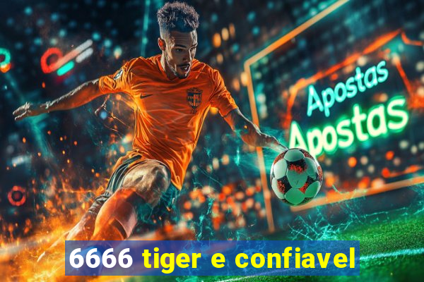 6666 tiger e confiavel