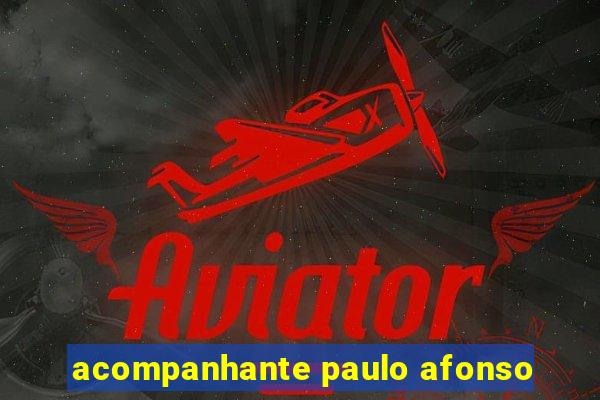 acompanhante paulo afonso