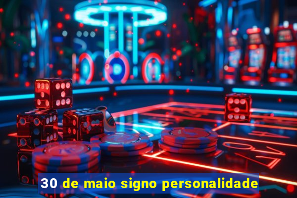 30 de maio signo personalidade