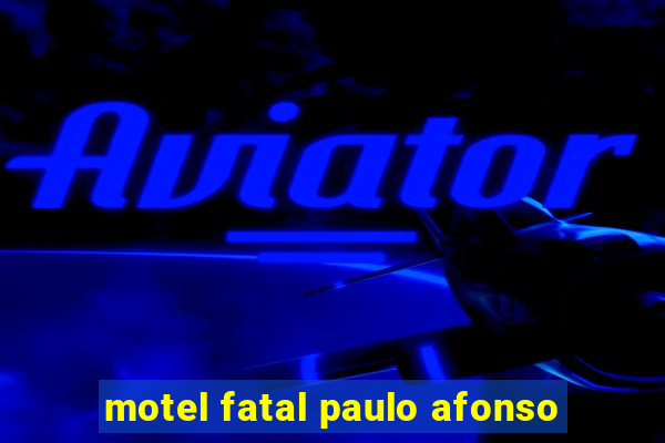 motel fatal paulo afonso