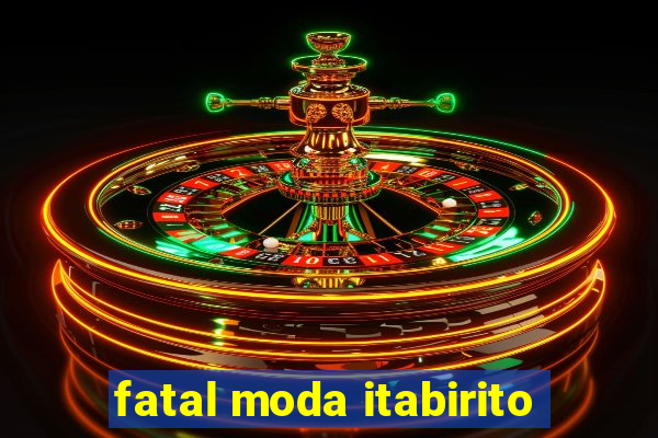 fatal moda itabirito