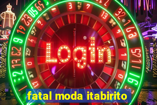 fatal moda itabirito