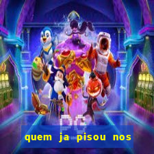 quem ja pisou nos santos dos santos letra