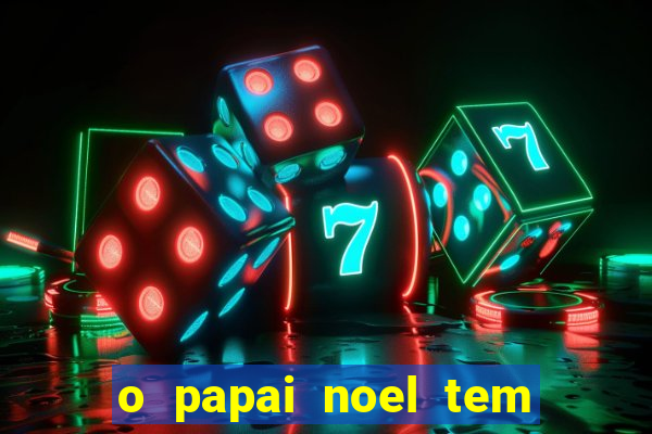 o papai noel tem quantos anos