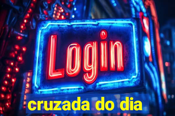 cruzada do dia