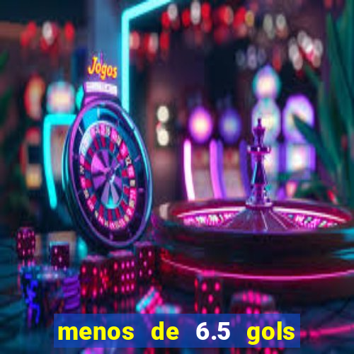 menos de 6.5 gols o que significa