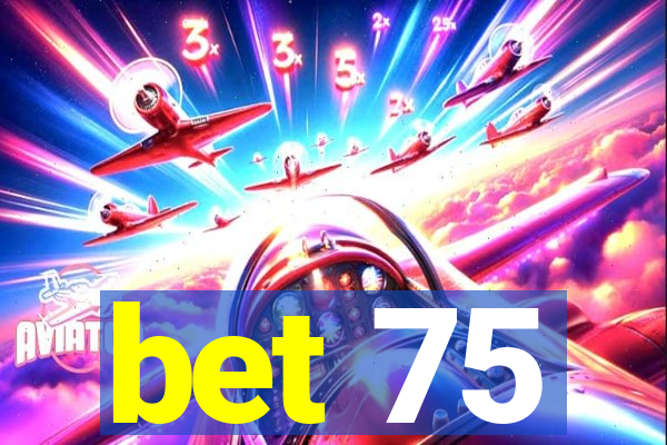 bet 75