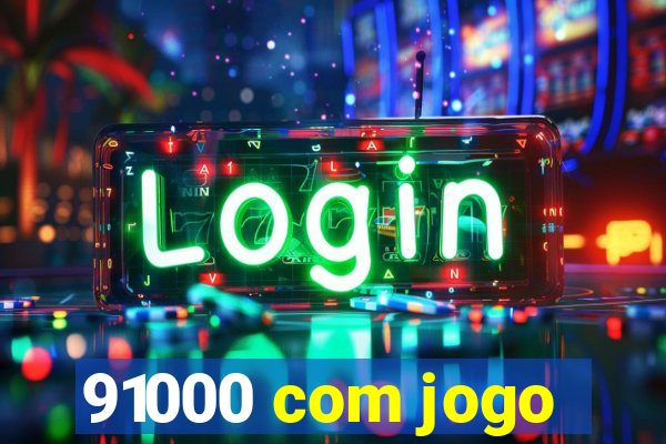 91000 com jogo