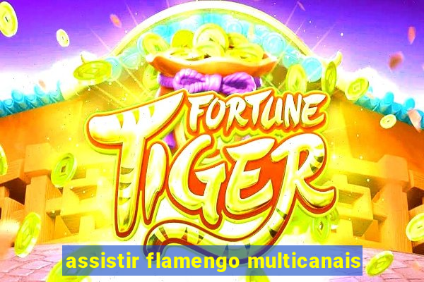 assistir flamengo multicanais