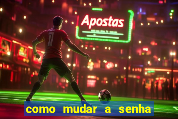 como mudar a senha de saque do jogo do tigre