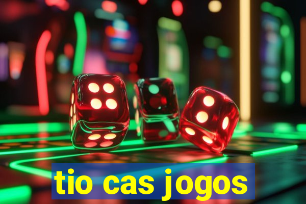 tio cas jogos