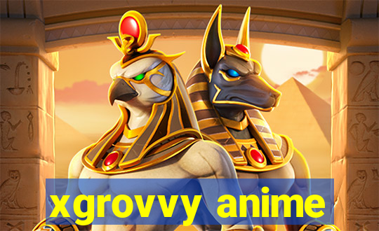 xgrovvy anime