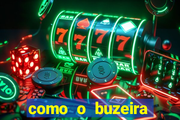 como o buzeira ficou rico