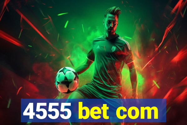 4555 bet com