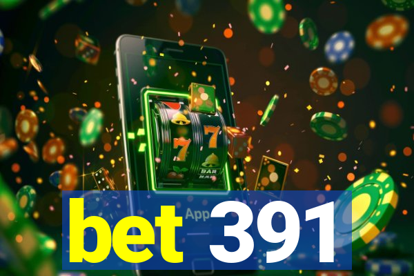 bet 391