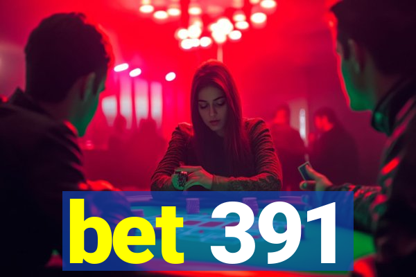 bet 391