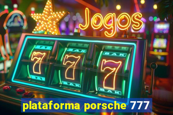 plataforma porsche 777