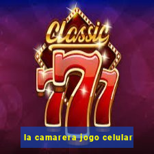 la camarera jogo celular