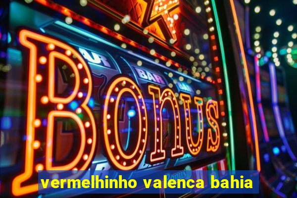 vermelhinho valenca bahia