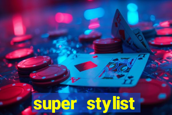 super stylist dinheiro e diamante infinito 2024 atualizado