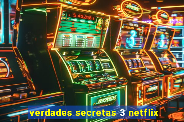 verdades secretas 3 netflix
