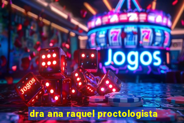 dra ana raquel proctologista