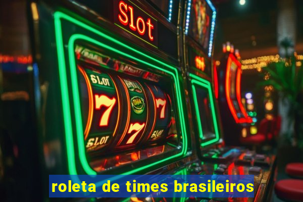 roleta de times brasileiros