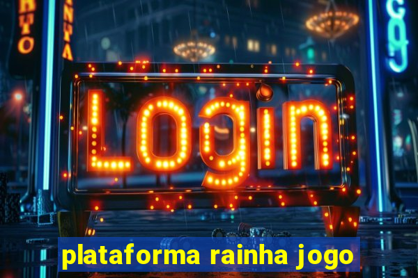 plataforma rainha jogo
