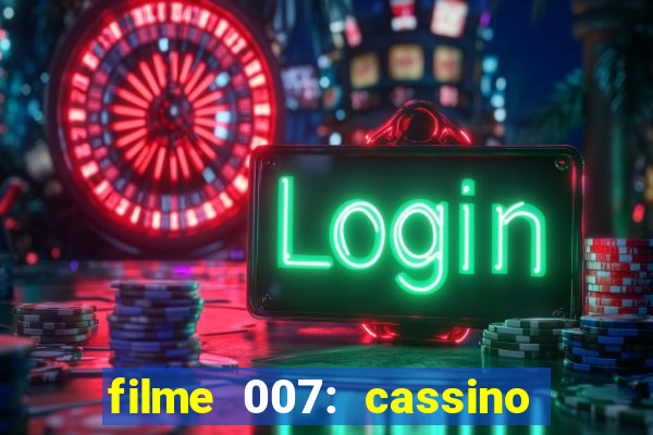 filme 007: cassino royale completo dublado