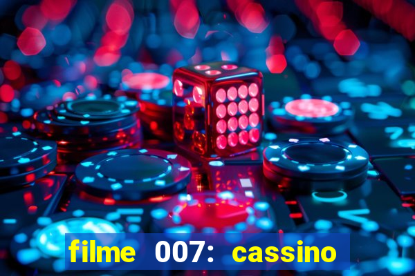 filme 007: cassino royale completo dublado