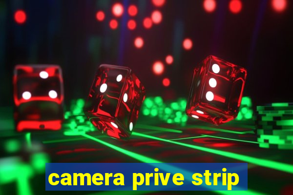 camera prive strip