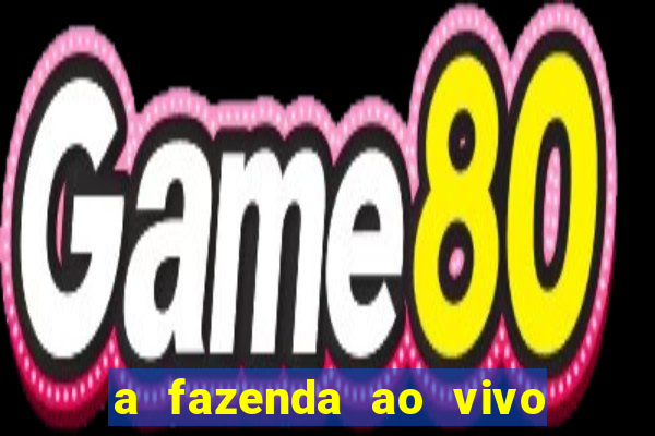 a fazenda ao vivo mega canais