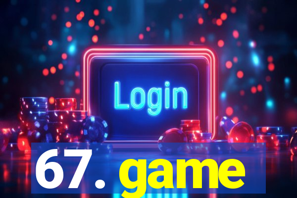 67. game