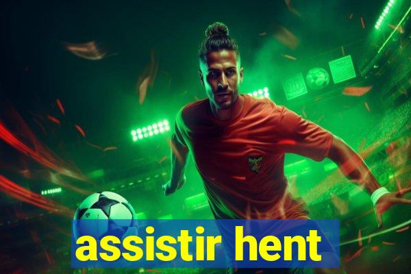 assistir hent