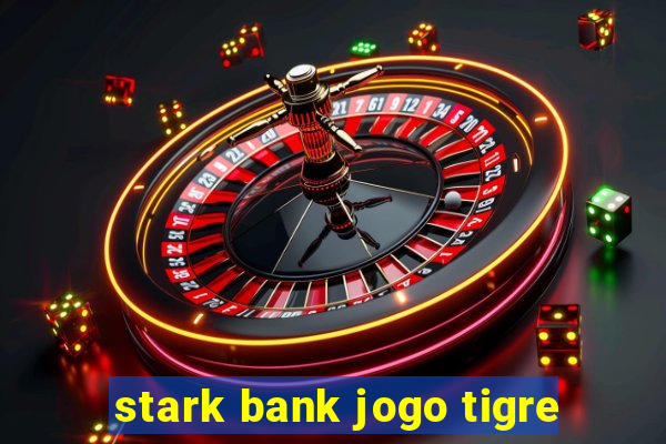 stark bank jogo tigre