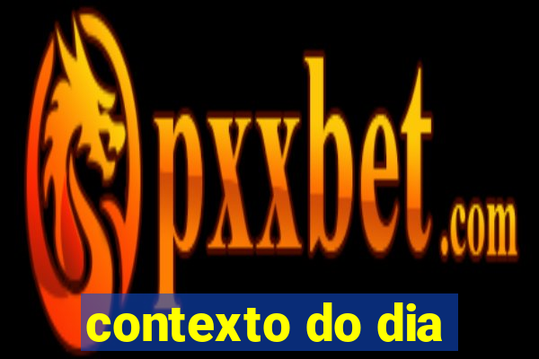contexto do dia