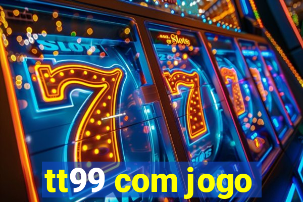 tt99 com jogo