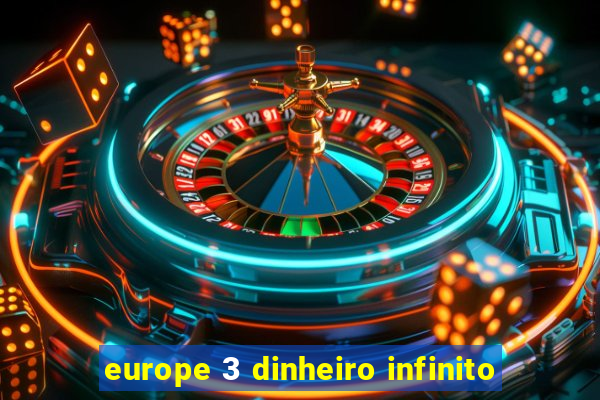 europe 3 dinheiro infinito