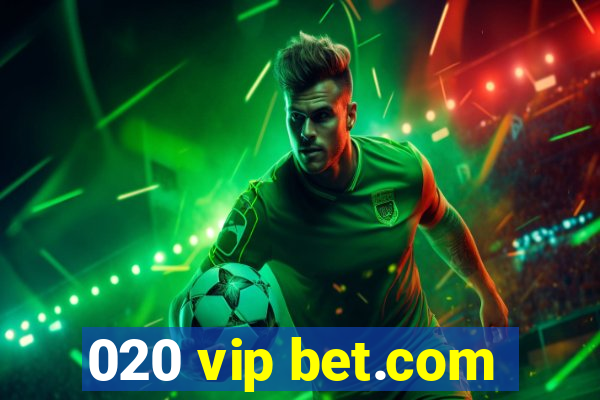 020 vip bet.com