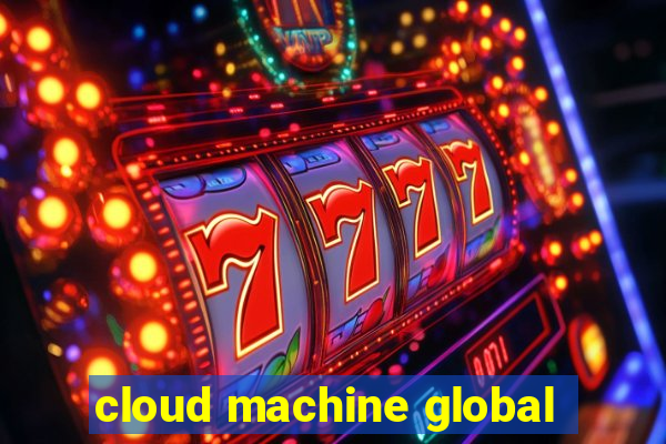 cloud machine global