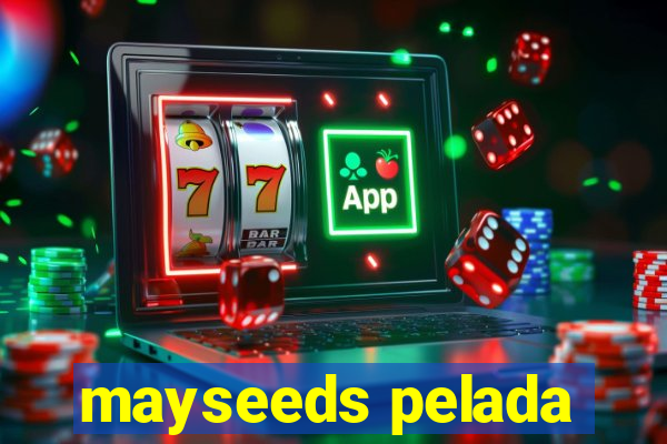 mayseeds pelada